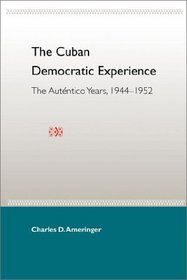 The Cuban Democratic Experience: The Autentico Years, 1944-1952