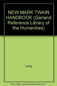 NEW MARK TWAIN HANDBOOK (Garland Reference Library of the Humanities)