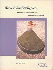 Women's studies review, Volume Eight: Making a difference: Women and the creative arts