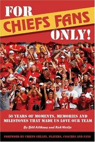 For Chiefs Fans Only! Moments, Memories and Milestones That Made Us Love Our Team
