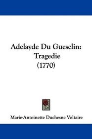 Adelayde Du Guesclin: Tragedie (1770)