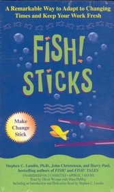 Fish! Sticks : A Remarkable Way to Adapt to Changing Times and Keep Your Work Fresh
