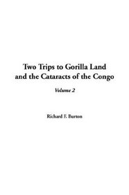 Two Trips to Gorilla Land and the Cataracts of the Congo, Volume 2