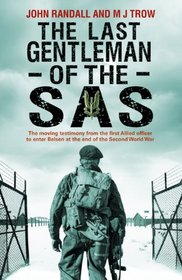 The Last Gentleman of the SAS: A Moving Testimony from the First Allied Officer to Enter Belsen at the End of the Second World War