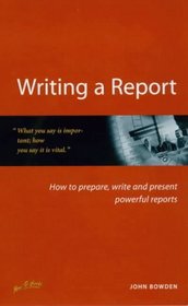 Writing a Report: How to Prepare, Write and Present Powerful Reports