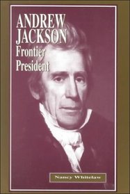 Andrew Jackson: Frontier President (Notable Americans)