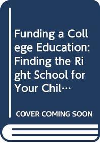 Funding a College Education: Finding the Right School for Your Child and the Right Fit for Your Budget