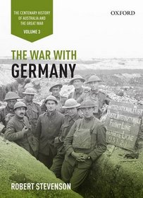 The War with Germany: The Centenary History of Australia and the Great War (Centenary History of Australia & the Great War)