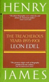 Henry James: vol. 4: The Treacherous Years : 1895-1901