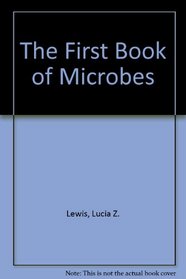 The First Book of Microbes (A First book)