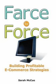 Farce to Force : Building Profitable E-Commerce Strategies