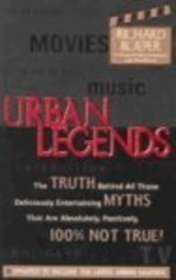 Urban Legends: The Truth Behind All Those Deliciously Entertaining Myths That Ar