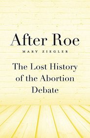 After Roe: The Lost History of the Abortion Debate