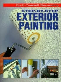 Step-By-Step Exterior Painting (Do-It-Yourself Decorating)