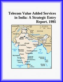 Telecom Value Added Services in India: A Strategic Entry Report, 1995 (Strategic Planning Series)