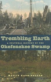 Trembling Earth: A Cultural History Of The Okefenokee Swamp