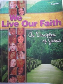 We Live Our Faith: As Disciples of Jesus
