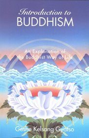 Introduction to Buddhism: An Explanation of the Buddhist Way of Life