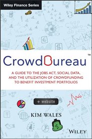 CrowdBureau, + Website: A Guide to the JOBS Act, Social Data and the Utilization of Crowdfunding to Benefit Investment Portfolios (Wiley Finance)