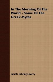 In The Morning Of The World - Some Of The Greek Myths