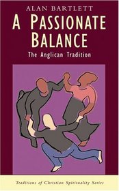 A Passionate Balance: The Anglican Tradition (Traditions of Christian Spirituality)