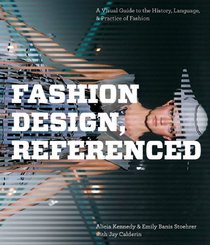 Fashion Design, Referenced: A Visual Guide to the History, Language, and Practice of Fashion