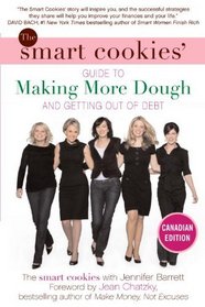 The Smart Cookies' Guide to Making More Dough and Getting Out of Debt: How Five Young Women Got Smart, Formed a Money Group, and Took Control of Their Finances