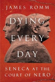 Dying Every Day: Seneca at the Court of Nero