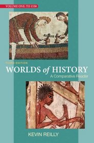 Worlds of History Volume One: A Comparative Reader: To 1550