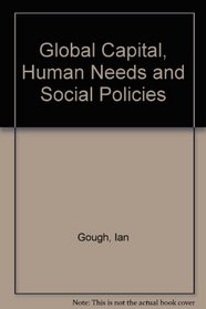 Global Capital, Human Needs, and Social Policies: Selected Essays, 1994-99