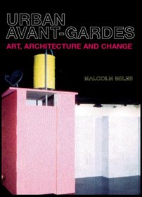 Urban Avant-Gardes: Art, Architecture and Change