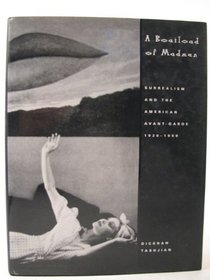 A Boatload of Madmen: Surrealism and the American Avant-Garde 1920 1950