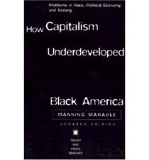 How Capitalism Underdeveloped Black America: Problems in Race, Political Economy and Society