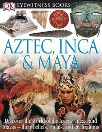Aztec, Inca & Maya (DK Eyewitness Books)