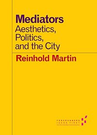 Mediators: Aesthetics, Politics, and the City (Forerunners: Ideas First)