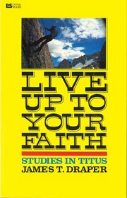Live Up to Your Faith: Studies in Titus