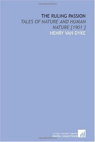 The Ruling Passion: Tales of Nature and Human Nature [1901 ]