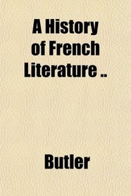 A History of French Literature ..