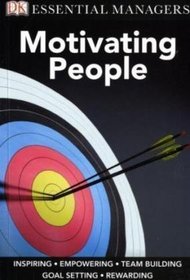 Motivating People (Essential Managers)