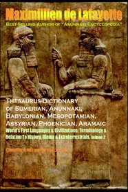 Thesaurus-Dictionary Of Sumerian, Anunnaki, Babylonian, Mesopotamian, Assyrian, Phoenician, Aramaic: World's First Languages & Civilizations:Terminology ... History,Ulema & Extraterrestrials (Volume 2)