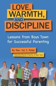 Love, Warmth, and Discipline: Lessons from Boys Town for Successful Parenting