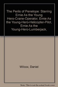The Perils of Penelope: Starring Ernie As the Young Hero-Crane-Operator, Ernie As the Young-Hero-Helicopter-Pilot, Ernie As the Young-Hero-Lumberjack,