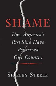 Shame: How America?s Past Sins Have Polarized Our Country