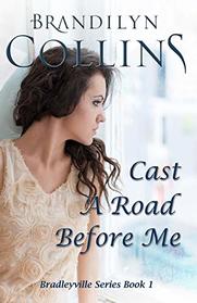 Cast A Road Before Me (Bradleyville Series) (Volume 1)