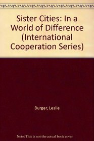 Sister Cities: In a World of Difference (International Cooperation Series)