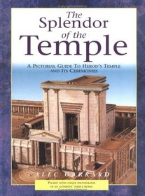 The Splendor of the Temple: A Pictorial Guide to Herod's Temple and Its Ceremonies