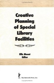 Creative Planning of Special Library Facilities (Haworth Series on Special Librarianship, Vol 1)