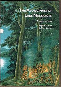 The aboriginals of Lake Macquarie: A brief history (The History of Lake Macquarie series)