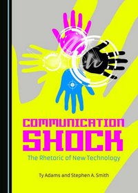 Communication Shock: The Rhetoric of New Technology