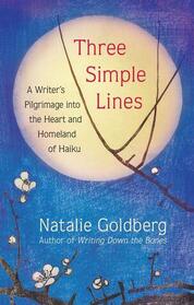 Three Simple Lines: A Writer?s Pilgrimage into the Heart and Homeland of Haiku